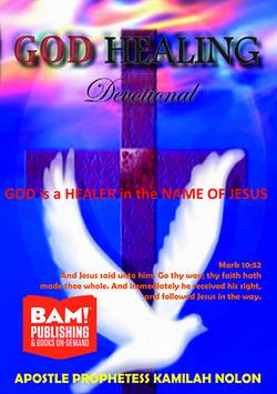 GOD Healing Devotional Book By: GOD Through Apostle Prophetess Kamilah Nolon